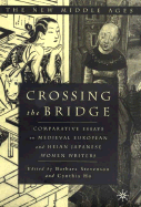 Crossing the Bridge: Comparative Essays on Medieval European and Heian Japanese Women Writers