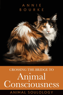 Crossing the Bridge to Animal Consciousness: Animal Soulology