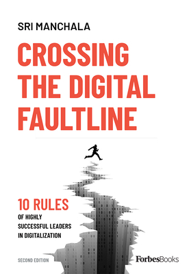 Crossing the Digital Faultline (Second Edition): 10 Rules of Highly Successful Leaders in Digitalization - Manchala, Sri