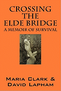 Crossing the Elde Bridge: A Memoir of Survival