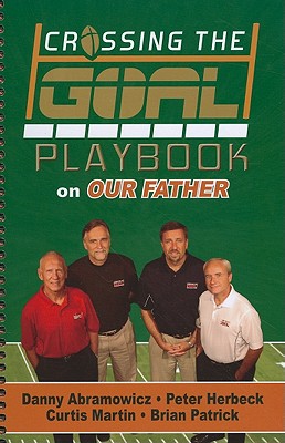 Crossing the Goal Playbook on Our Father - Abramowicz, Danny, and Herbeck, Peter, and Patrick, Brian