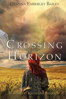 Crossing the Horizon - Deanna, Bailey Emberley, and O'Connell, Diane (Editor), and Paterson, Katherine (Foreword by)
