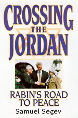 Crossing the Jordan: Israel's Hard Road to Peace - Segev, Samuel