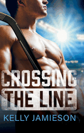 Crossing the Line: A BRAND NEW brother's-best-friend Hockey Romance for 2025