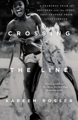 Crossing the Line: A Fearless Team of Brothers and the Sport That Changed Their Lives Forever - Rosser, Kareem