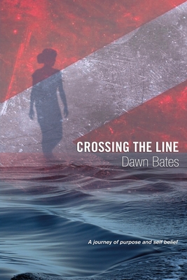 Crossing the Line: A Journey of Purpose and Self Belief - Bates, Dawn