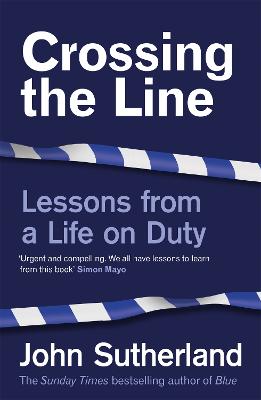 Crossing the Line: Lessons From a Life on Duty - Sutherland, John
