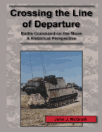 Crossing the Line of Departure: Battle Command on the Move a Historical Perspective