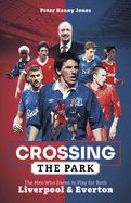 Crossing the Park: The Men Who Dared to Play for Both Liverpool and Everton