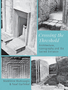 Crossing the Threshold: Architecture, Iconography and the Sacred Entrance