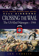 Crossing the Waal: The U.S. 82nd Airborne Division at Nijmegen