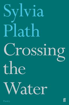 Crossing the Water - Plath, Sylvia