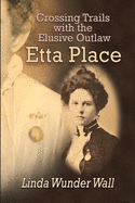 Crossing Trails with the Elusive Outlaw Etta Place