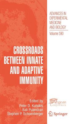 Crossroads Between Innate and Adaptive Immunity - Katsikis, Peter D (Editor), and Pulendran, Bali (Editor), and Schoenberger, Stephen P (Editor)