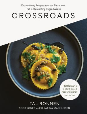 Crossroads: Extraordinary Recipes from the Restaurant That Is Reinventing Vegan Cuisine - Ronnen, Tal, and Jones, Scot, and Magnussen, Serafina