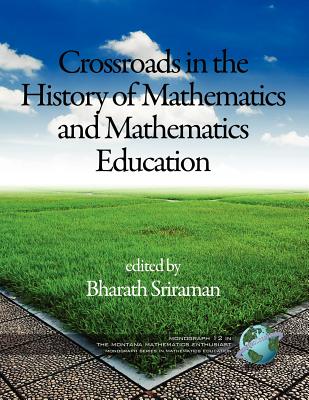 Crossroads In The History Of Mathematics And Mathematics Education - Sriraman, Bharath (Editor)