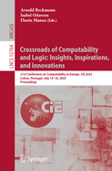 Crossroads of Computability and Logic: Insights, Inspirations, and Innovations: 21st Conference on Computability in Europe, CiE 2025, Lisbon, Portugal, July 14-18, 2025, Proceedings