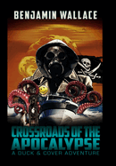 Crossroads of the Apocalypse: A Duck & Cover Adventure