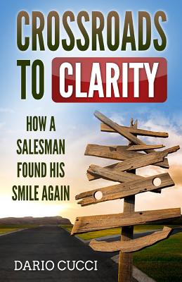 Crossroads to Clarity: How a salesman found his smile again - Cucci, Dario