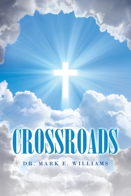 Crossroads - Williams, Mark E, Dr.