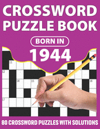 Crossword Puzzle Book: Born In 1944: Crossword Puzzle Book For All Word Games Lover Seniors And Adults With Supplying Large Print 80 Puzzles And Solutions Who Were Born In 1944