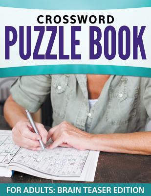 Crossword Puzzle Book For Adults: Brain Teaser Edition - Speedy Publishing LLC