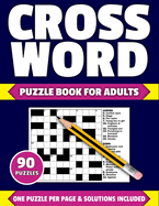 Crossword Puzzle Book For Adults: Large Print Crossword Puzzle Book For Adults Of 2021 Containing 90 Puzzles With Solutions