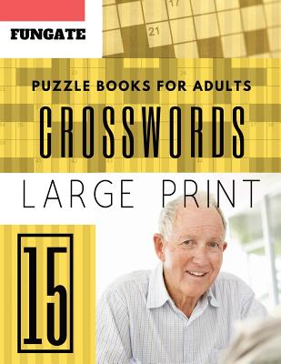 Crossword Puzzle Books for Adults: Fungate 50 Large Print Crosswords Puzzles to Keep you Entertained for Hours (Find a Word for Adults & Seniors) - Publishers, Johan, and Gate, Fun, and Thomas, Sonya