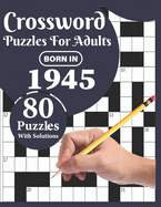 Crossword Puzzles For Adults: You Were Born In 1945: Challenging 80 Large Print Crossword Puzzles Book For Adults Who were Born In 1945 With Beautiful Random Words To Relax And Enjoy Their Time