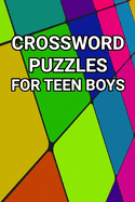 Crossword Puzzles for Teen Boys: 80 Large Print Crossword Puzzles for Teenage Boys