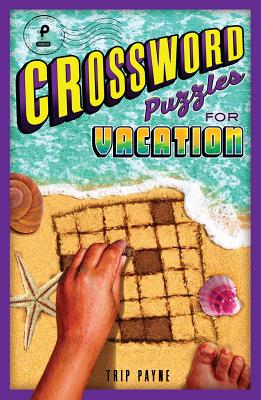 Crossword Puzzles for Vacation: Volume 4 - Payne, Trip