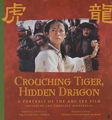 Crouching Tiger, Hidden Dragon: A Portrait of Ang Lee's Epic Film - Schamus, James