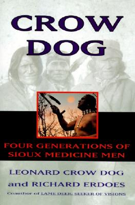 Crow Dog: Four Generations of Sioux Medicine Men - Dog, Leonard C