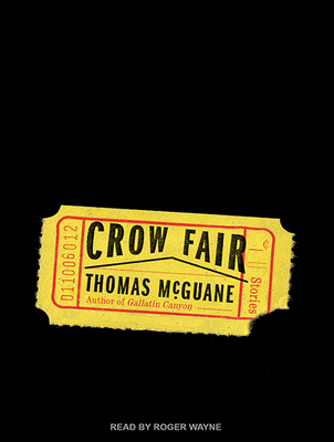 Crow Fair: Stories - McGuane, Thomas, and Wayne, Roger (Narrator)