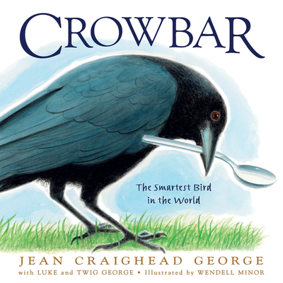 Crowbar: The Smartest Bird in the World - George, Jean Craighead, and George, Twig C, and George, T Luke