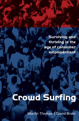 Crowd Surfing: Surviving and Thriving in the Age of Consumer Empowerment - Thomas, Martin, and Brain, David