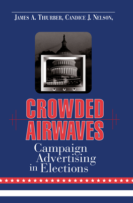 Crowded Airwaves: Campaign Advertising in Elections - Thurber, James A (Editor), and Nelson, Candice J (Editor), and Dulio, David A (Editor)