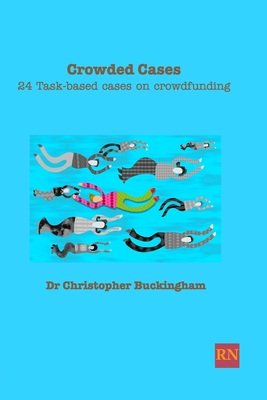 Crowded Cases: 24 task-based cases on crowdfunding - Buckingham, Christopher, Dr.