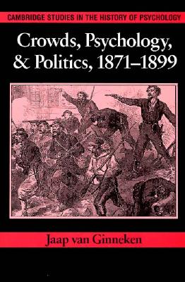 Crowds, Psychology, and Politics, 1871-1899 - Ginneken, Jaap van