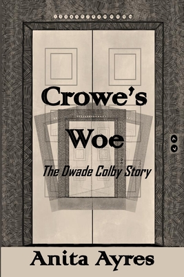 Crowe's Woe: The Dwade Colby Story - Ayres, Anita