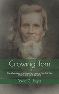 Crowing Tom: The Adventures of an Imperfect Hero of Post-Civil War Virginia and North Carolina