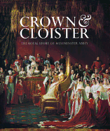 Crown & Cloister: The Royal Story of Westminster Abbey