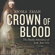 Crown of Blood Lib/E: The Deadly Inheritance of Lady Jane Grey