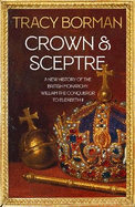 Crown & Sceptre: A New History of the British Monarchy from William the Conqueror to Charles III