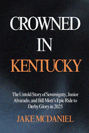 Crowned in Kentucky: The Untold Story of Sovereignty, Junior Alvarado, and Bill Mott's Epic Ride to Derby Glory in 2025