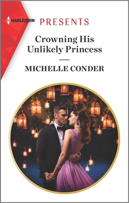 Crowning His Unlikely Princess - Conder, Michelle