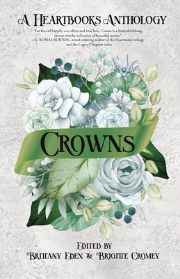 Crowns: A Contemporary Fairytale Romance Anthology (Heartbooks Book 0.5) - Eden, Brittany (Editor), and Cromey, Brigitte (Editor)