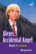 Crowns: Alexei, Accidental Angel - Book 6