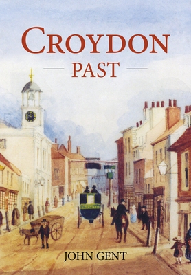 Croydon Past - Gent, John