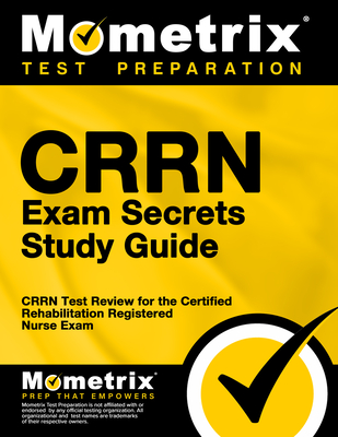 Crrn Exam Secrets Study Guide: Crrn Test Review for the Certified Rehabilitation Registered Nurse Exam - Mometrix Nursing Certification Test Team (Editor)